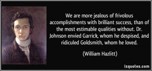 We are more jealous of frivolous accomplishments with brilliant ...