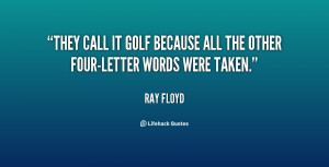 ... call it golf because all the other four-letter words were taken