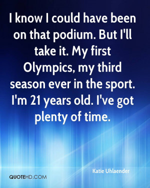 know I could have been on that podium. But I'll take it. My first ...