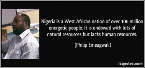 of natural resources but lacks human resources. - Philip Emeagwali