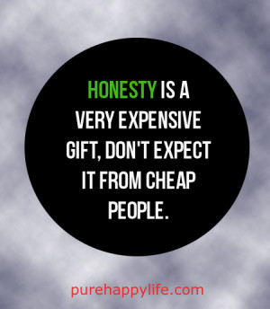 Inspirational Quote: Honesty is a very expensive gift, don’t..