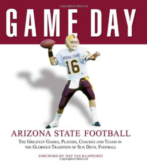 ... , Coaches and Teams in the Glorious Tradition of Sun Devil Football