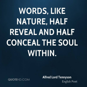 Words, like nature, half reveal and half conceal the soul within.
