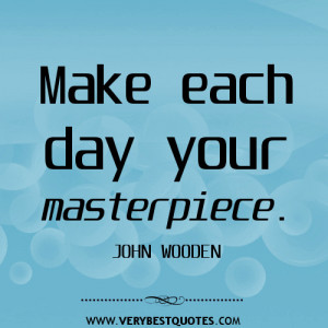 Make each day your masterpiece quotes.