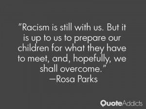 ... have to meet, and, hopefully, we shall overcome.” — Rosa Parks