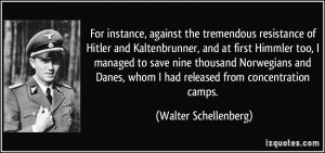 For instance, against the tremendous resistance of Hitler and ...