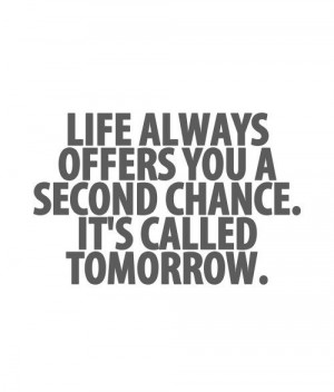 life always #offers you a chance it's called #Tomorrow