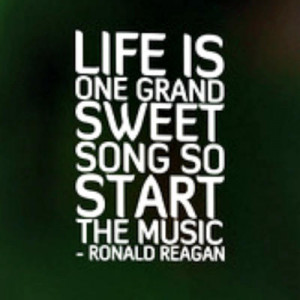 Life is one grand sweet song so start the music”