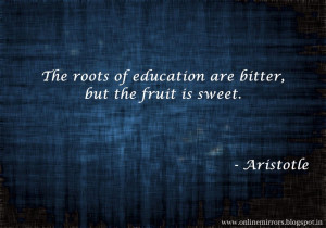 Top 35 Aristotle quotes - The roots of education are bitter, but the ...