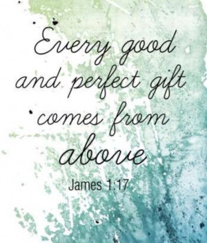Every good thing comes from Him!