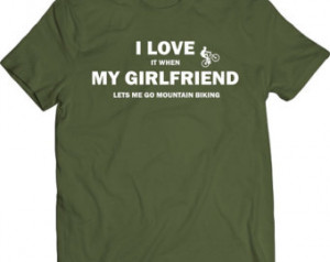 Funny I Love It When My Girlfriend Lets Me Go Mountain Biking Gift ...