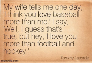 Quotation-Tommy-Lasorda-wife-football-love-day-Meetville-Quotes-107106