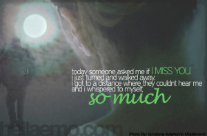Someone Asked Me If I Miss You I Just Turned And Walked Away - Missing ...