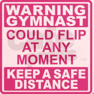 Gymnastics T Shirt Sayings http://www.cafepress.co.uk/mf/48494492 ...