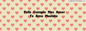 Feliz Cumple Mes Amor Te Amo Mushito Profile Facebook Covers