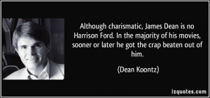 charismatic, James Dean is no Harrison Ford. In the majority of his ...