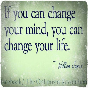 If you can change your mind, you can change your life.