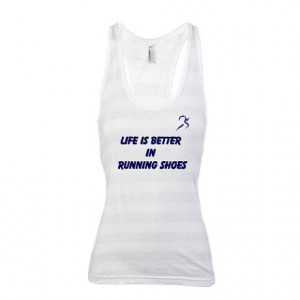 ... > Quote Tops > LIFE IS BETTER IN RUNNING SHOES Racerback Tank Top