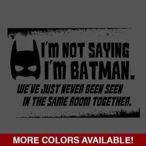 ... Saying-Im-Batman-Funny-Mens-Tshirt-Superhero-Geek-Nerd-Humor-Tee-Shirt