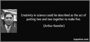 Creativity in science could be described as the act of putting two and ...