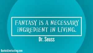 Fantasy Is A Necessary Ingredient In Living