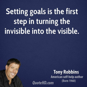 Setting goals is the first step in turning the invisible into the ...