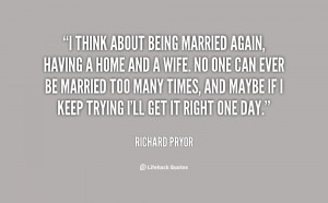 quote-Richard-Pryor-i-think-about-being-married-again-having-98150.png
