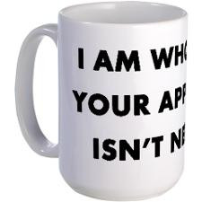 am who I am. Your approval isn't need Large Mug for