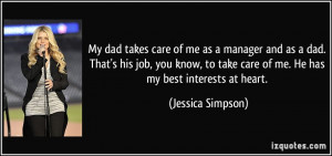 ... take care of me. He has my best interests at heart. - Jessica Simpson
