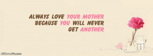 Always Love your Mother - Love Quote FB Cover