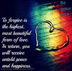 To Forgive Is The Highest Most Beautiful Form Of Love - Apology Quote