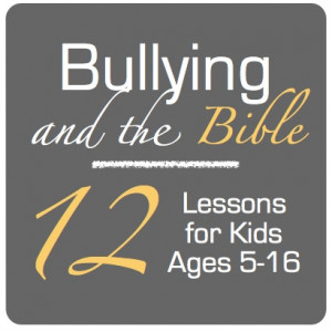 ... being bullied or bullying others with the “Bullying and the Bible