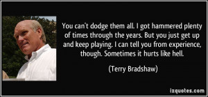 can't dodge them all. I got hammered plenty of times through the years ...