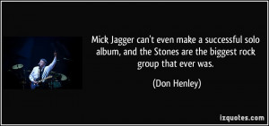 Mick Jagger can't even make a successful solo album, and the Stones ...