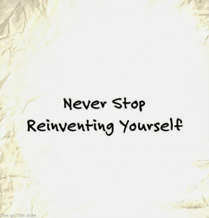 Never Stop Reinventing Yourself | The Glitter Side | #quotes # ...