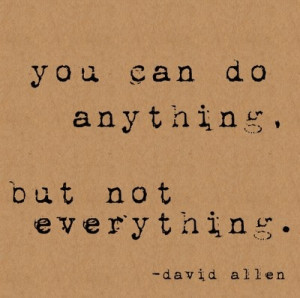 You can do anything, but not everything.