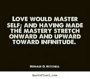 Love quotes - Love would master self; and having made..