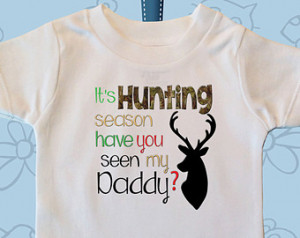 It's Deer Hunting Season Have You Seen My Daddy Funny Baby Bodysuit or ...