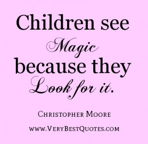 Children See Magic Because They Look For It - Children Quote