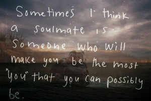 soulmate is someone who will make you the best you