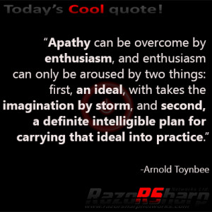 Apathy can be overcome by enthusiasm, and enthusiasm can only be ...