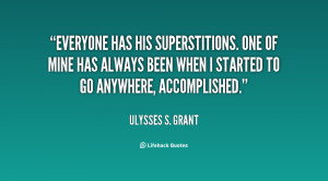 Quote Ulysses S Grant Everyone Has His Superstitions One Of Mine ...