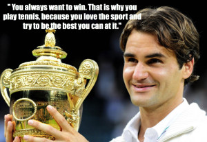 Federer on desire to win - Top 10 quotes by Roger Federer