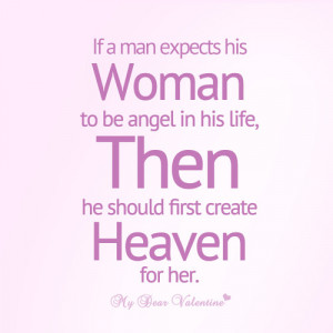 If a man expects his woman to be angel in his life, then he should ...