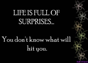 Life IS Full OF Surprises