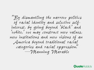 By dismantling the narrow politics of racial identity and selective ...