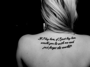 tattoo-quotes-would you lie with me and just forget the world