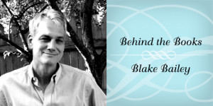 Behind the Books with Blake Bailey, Author of Farther and Wilder