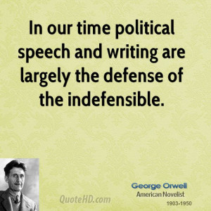 In our time political speech and writing are largely the defense of ...