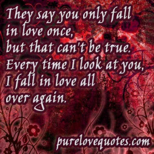 once but that can t be true every time i look at you i fall in love ...